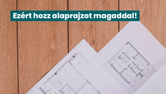 Ezért hozz alaprajzot magaddal