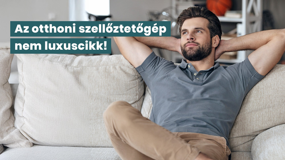 A szellőztető gép nem luxuscikk, bárkinek elérhető!